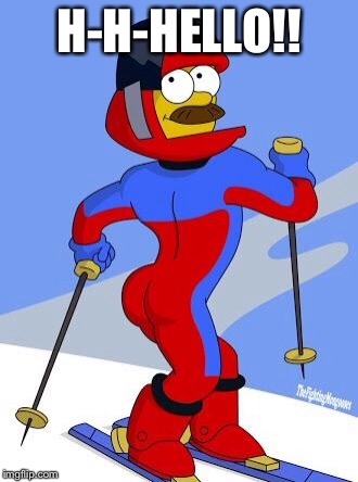 Stupid sexy Flanders  | H-H-HELLO!! | image tagged in stupid sexy flanders | made w/ Imgflip meme maker