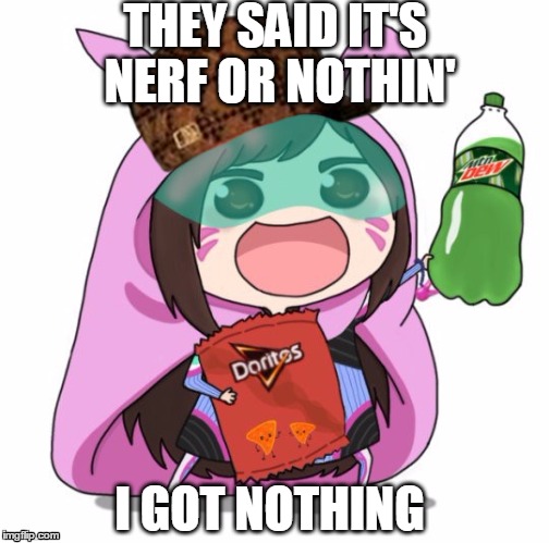"Nerf this shit!"-Scumbag D.va 2016 | THEY SAID IT'S NERF OR NOTHIN'; I GOT NOTHING | image tagged in dva for life,scumbag,nerf this | made w/ Imgflip meme maker