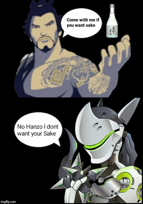 U no want Sake Genji? | image tagged in overwatch,hanzo,genji,drink,memes | made w/ Imgflip meme maker