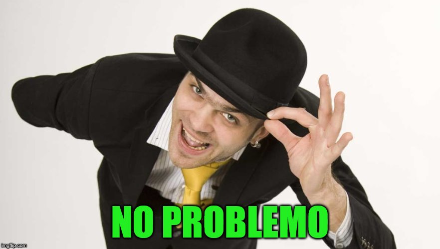 NO PROBLEMO | made w/ Imgflip meme maker