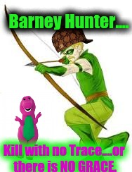 Barney Hunter.... Kill with no Trace....or there is NO GRACE. | made w/ Imgflip meme maker