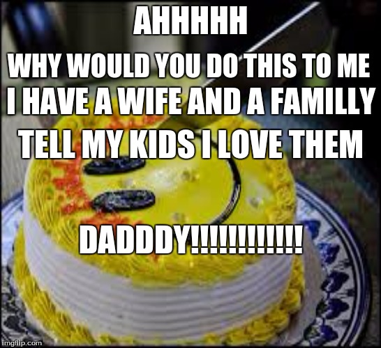 Knife | AHHHHH; WHY WOULD YOU DO THIS TO ME; I HAVE A WIFE AND A FAMILLY; TELL MY KIDS I LOVE THEM; DADDDY!!!!!!!!!!!! | image tagged in knife | made w/ Imgflip meme maker