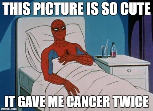 Cute Cancer | THIS PICTURE IS SO CUTE; IT GAVE ME CANCER TWICE | image tagged in memes,spiderman hospital,spiderman | made w/ Imgflip meme maker