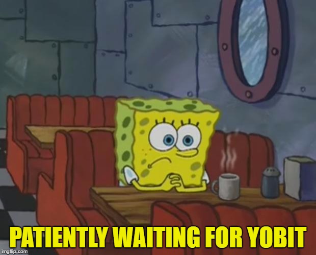 Spongebob Waiting | PATIENTLY WAITING FOR YOBIT | image tagged in spongebob waiting | made w/ Imgflip meme maker