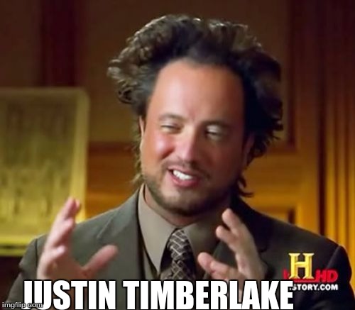 Ancient Aliens | JUSTIN TIMBERLAKE | image tagged in memes,ancient aliens | made w/ Imgflip meme maker