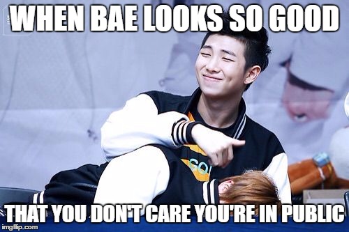 Namjin/ BTS memes | WHEN BAE LOOKS SO GOOD; THAT YOU DON'T CARE YOU'RE IN PUBLIC | image tagged in bts | made w/ Imgflip meme maker