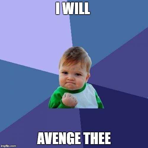 Success Kid | I WILL; AVENGE THEE | image tagged in memes,success kid | made w/ Imgflip meme maker