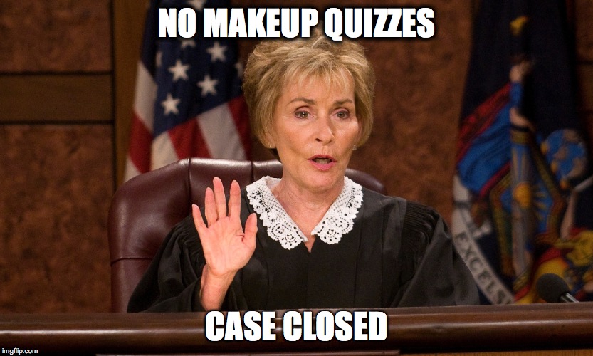 Judge Judy | NO MAKEUP QUIZZES; CASE CLOSED | image tagged in judge judy | made w/ Imgflip meme maker