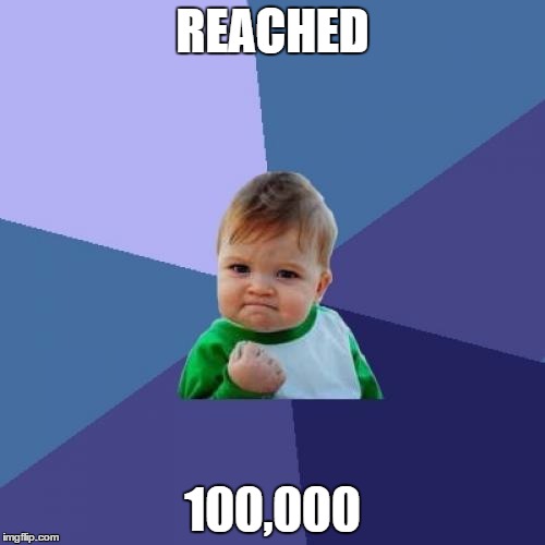 Only took 9 months... Thanks everyone who helped me reach it! | REACHED; 100,000 | image tagged in memes,success kid,funny,swagzilla2003,100000,points | made w/ Imgflip meme maker