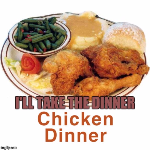 I'LL TAKE THE DINNER | made w/ Imgflip meme maker
