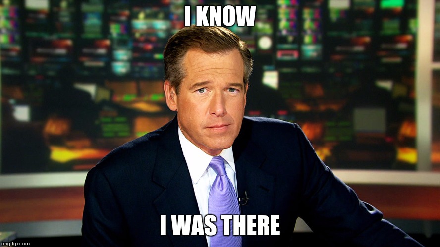 Brian Williams I was There | I KNOW I WAS THERE | image tagged in brian williams i was there | made w/ Imgflip meme maker