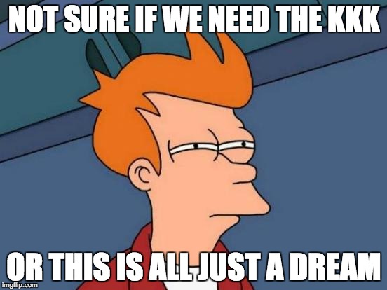 #BLMkidnapping | NOT SURE IF WE NEED THE KKK; OR THIS IS ALL JUST A DREAM | image tagged in memes,futurama fry,blmkidnapping,blm,all lives matter | made w/ Imgflip meme maker