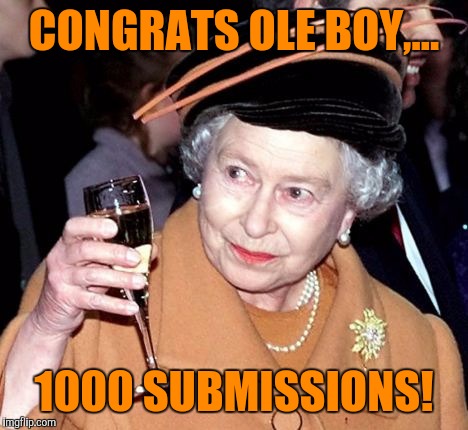 CONGRATS OLE BOY,... 1000 SUBMISSIONS! | made w/ Imgflip meme maker