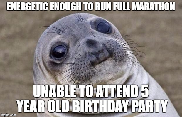 Awkward Moment Sealion | ENERGETIC ENOUGH TO RUN FULL MARATHON; UNABLE TO ATTEND 5 YEAR OLD BIRTHDAY PARTY | image tagged in memes,awkward moment sealion | made w/ Imgflip meme maker