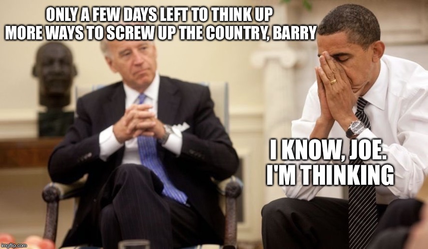 See ya | ONLY A FEW DAYS LEFT TO THINK UP MORE WAYS TO SCREW UP THE COUNTRY, BARRY; I KNOW, JOE. I'M THINKING | image tagged in biden obama,trump | made w/ Imgflip meme maker
