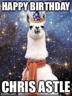 Happy Birthday Alpaca | HAPPY BIRTHDAY; CHRIS ASTLE | image tagged in happy birthday alpaca | made w/ Imgflip meme maker