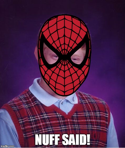 Parker! | NUFF SAID! | image tagged in bad luck brian,peter parker,spiderman,stan lee,nuff said | made w/ Imgflip meme maker