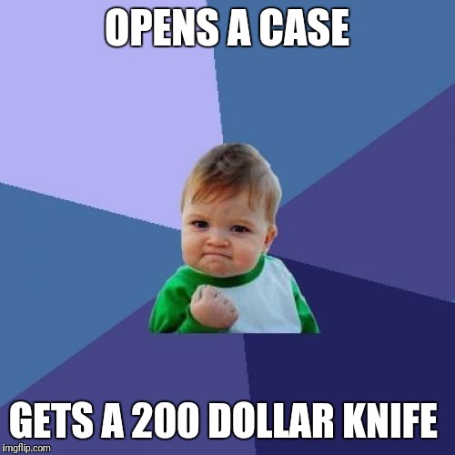 Success Kid Meme | OPENS A CASE; GETS A 200 DOLLAR KNIFE | image tagged in memes,success kid | made w/ Imgflip meme maker