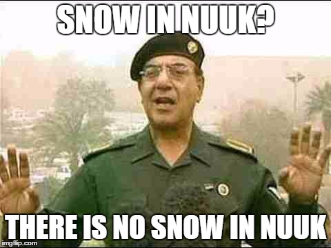 comical Ali | SNOW IN NUUK? THERE IS NO SNOW IN NUUK | image tagged in comical ali | made w/ Imgflip meme maker