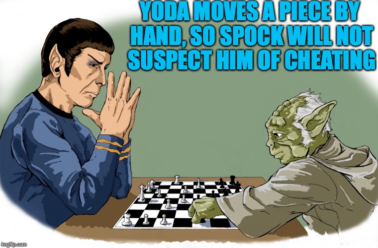 Deviant Art Week: Spock and Yoda Play Chess | YODA MOVES A PIECE BY HAND, SO SPOCK WILL NOT SUSPECT HIM OF CHEATING | image tagged in spock,yoda,chess,deviantart week | made w/ Imgflip meme maker