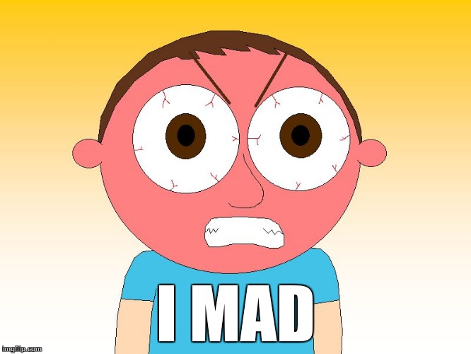 I mad | I MAD | image tagged in angry ted | made w/ Imgflip meme maker