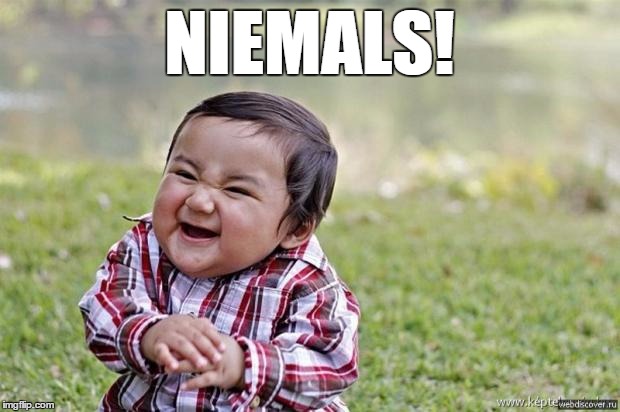 happy asian kid | NIEMALS! | image tagged in happy asian kid | made w/ Imgflip meme maker