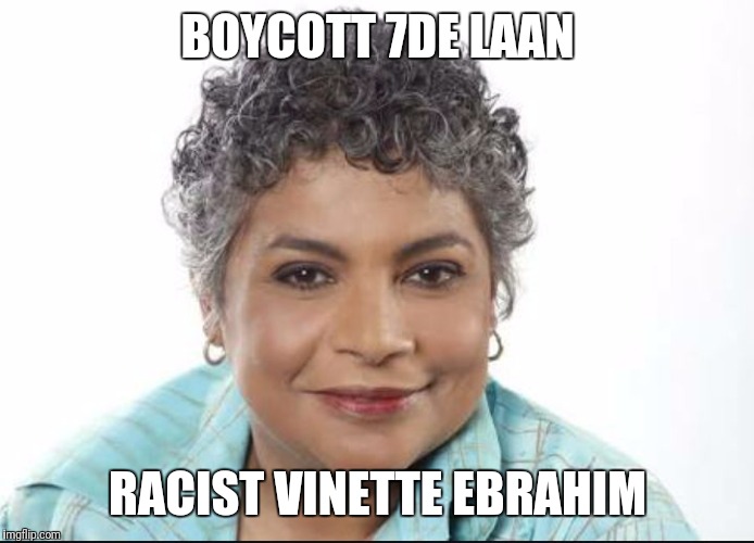 BOYCOTT 7DE LAAN; RACIST VINETTE EBRAHIM | image tagged in 7de laan racist | made w/ Imgflip meme maker