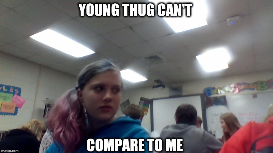 YOUNG THUG CAN'T; COMPARE TO ME | image tagged in chasity | made w/ Imgflip meme maker