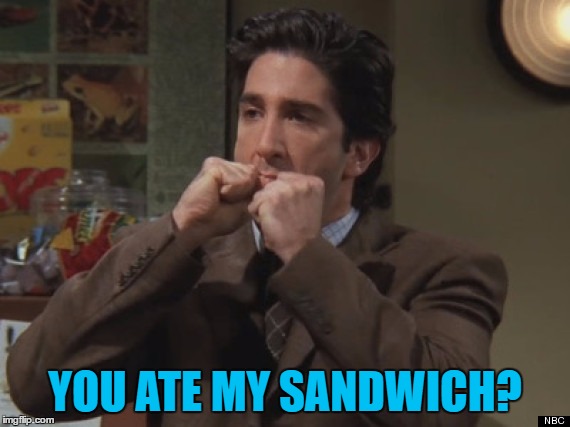 YOU ATE MY SANDWICH? | made w/ Imgflip meme maker