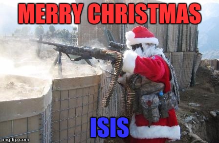 Hohoho | MERRY CHRISTMAS; ISIS | image tagged in memes,hohoho | made w/ Imgflip meme maker