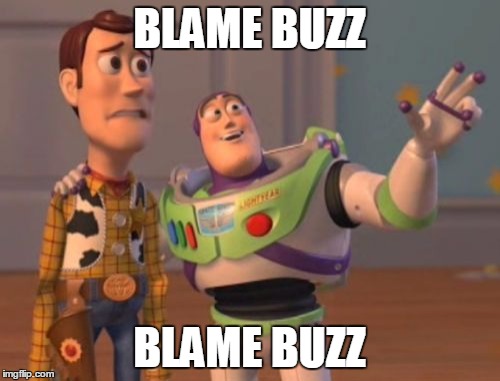 X, X Everywhere Meme | BLAME BUZZ BLAME BUZZ | image tagged in memes,x x everywhere | made w/ Imgflip meme maker