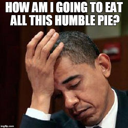 Obama Facepalm 250px | HOW AM I GOING TO EAT ALL THIS HUMBLE PIE? | image tagged in obama facepalm 250px | made w/ Imgflip meme maker