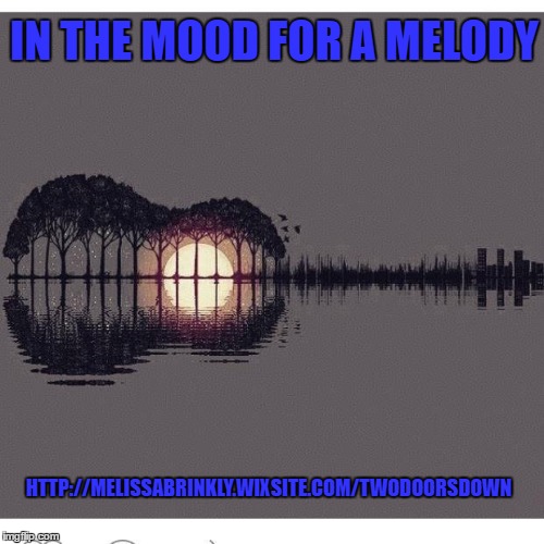 In the mood for a melody | IN THE MOOD FOR A MELODY; HTTP://MELISSABRINKLY.WIXSITE.COM/TWODOORSDOWN | image tagged in music is everywhere,music in nature,robert plant | made w/ Imgflip meme maker