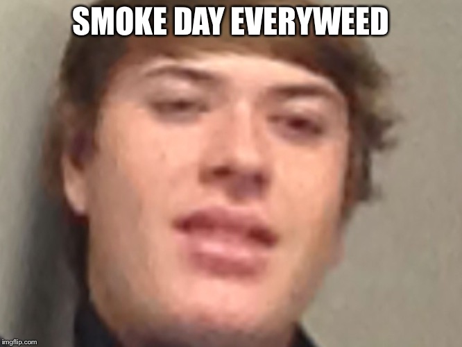 Confused Camoren | SMOKE DAY EVERYWEED | image tagged in confused camoren,memes,spicy | made w/ Imgflip meme maker