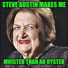 STEVE AUSTIN MAKES ME MOISTER THAN AN OYSTER | made w/ Imgflip meme maker