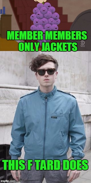 Never thought I would use member berries. | MEMBER MEMBERS ONLY JACKETS; THIS F TARD DOES | image tagged in member berries | made w/ Imgflip meme maker