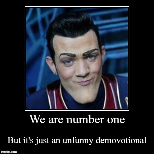 We are number one | image tagged in funny,demotivationals,we are number one | made w/ Imgflip demotivational maker
