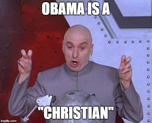 Dr Evil Laser Meme | OBAMA IS A "CHRISTIAN" | image tagged in memes,dr evil laser | made w/ Imgflip meme maker