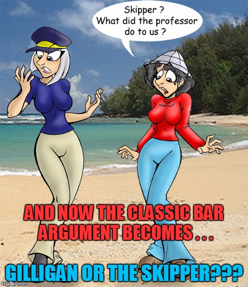 Deviantart Week: ummmm...I'm not going to be the first one to choose... | AND NOW THE CLASSIC BAR ARGUMENT BECOMES . . . GILLIGAN OR THE SKIPPER??? | image tagged in deviantart week,deviantart,memes | made w/ Imgflip meme maker