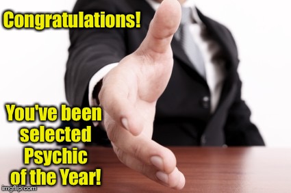 Congratulations! You've been selected Psychic of the Year! | made w/ Imgflip meme maker