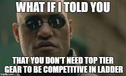 Matrix Morpheus Meme | WHAT IF I TOLD YOU; THAT YOU DON'T NEED TOP TIER GEAR TO BE COMPETITIVE IN LADDER | image tagged in memes,matrix morpheus | made w/ Imgflip meme maker