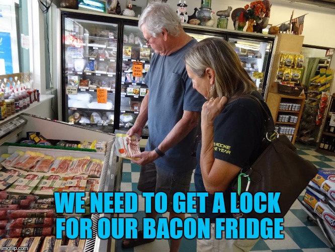 WE NEED TO GET A LOCK FOR OUR BACON FRIDGE | made w/ Imgflip meme maker