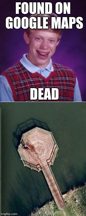 Bad Luck Brian | FOUND ON GOOGLE MAPS; DEAD | image tagged in bad luck brian,google,google maps,dead | made w/ Imgflip meme maker