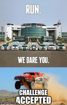 Dubai Interceptors | CHALLENGE; ACCEPTED | image tagged in memes,funny,funny memes,fast cars,cars,truck | made w/ Imgflip meme maker