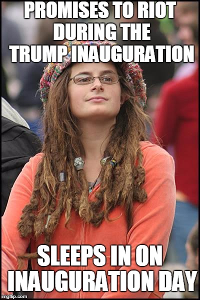 Deep Down Liberals Are Lazy And Unmotivated | PROMISES TO RIOT DURING THE TRUMP INAUGURATION; SLEEPS IN ON INAUGURATION DAY | image tagged in memes,college liberal | made w/ Imgflip meme maker