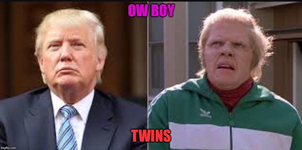 Twins | OW BOY; TWINS | image tagged in funny | made w/ Imgflip meme maker