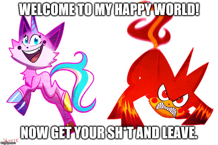 WELCOME TO MY HAPPY WORLD! NOW GET YOUR SH*T AND LEAVE. | image tagged in unikitty,good bad | made w/ Imgflip meme maker