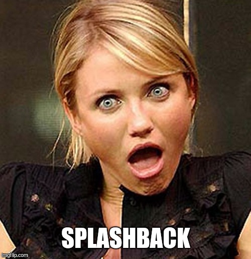 SPLASHBACK | made w/ Imgflip meme maker