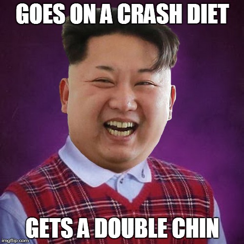 Bad Luck Kim | GOES ON A CRASH DIET; GETS A DOUBLE CHIN | image tagged in memes,bad luck brian,kim jong un,diets | made w/ Imgflip meme maker