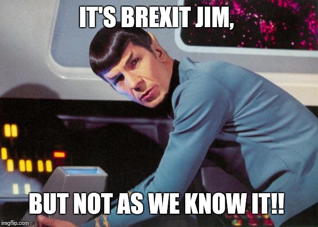 It's code jim, but not as we know it | IT'S BREXIT JIM, BUT NOT AS WE KNOW IT!! | image tagged in it's code jim but not as we know it | made w/ Imgflip meme maker